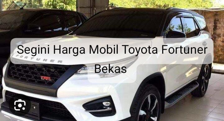 Harga Mobil Bekas Toyota Fortuner 2021 Terbaru, Mobil Premium yang Semakin Terjangkau Harganya