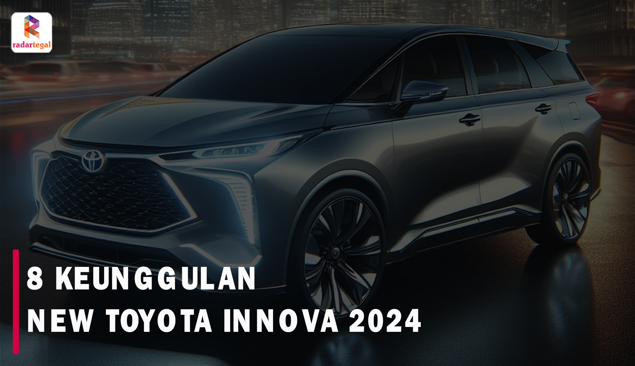 Dibanderol Hampir Setengah Milyar, New Toyota Innova 2024 Punya 8 Keunggulan yang Bikin Fans Terpana
