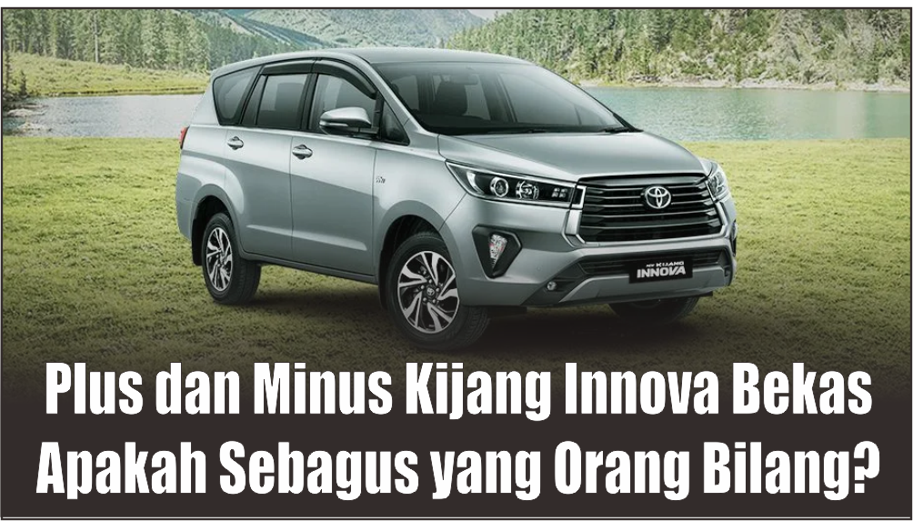 Bongkar Kelebihan dan Kekurangan Toyota Kijang Innova Bekas, Apakah Sebagus yang Orang Bilang?