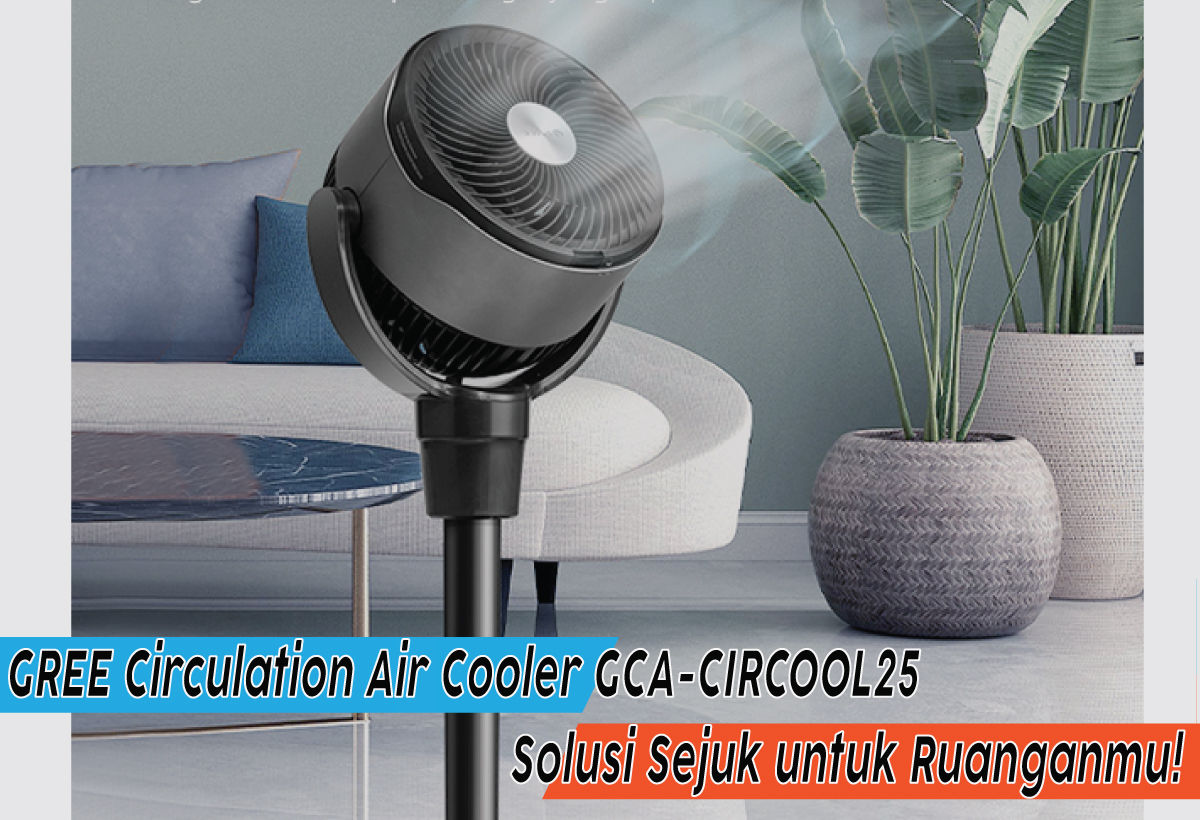 Intip Spesifikasi GREE Circulation Air Cooler GCA-CIRCOOL25, Penyelamatmu dari Panas Menyengat