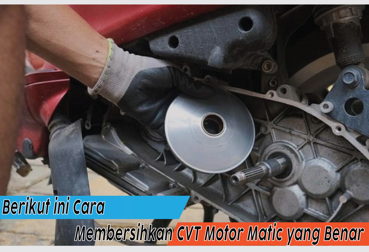 Anjuran Membersihkan CVT Motor Matic yang Tepat, Haruskah Pakai Cairan Khusus?