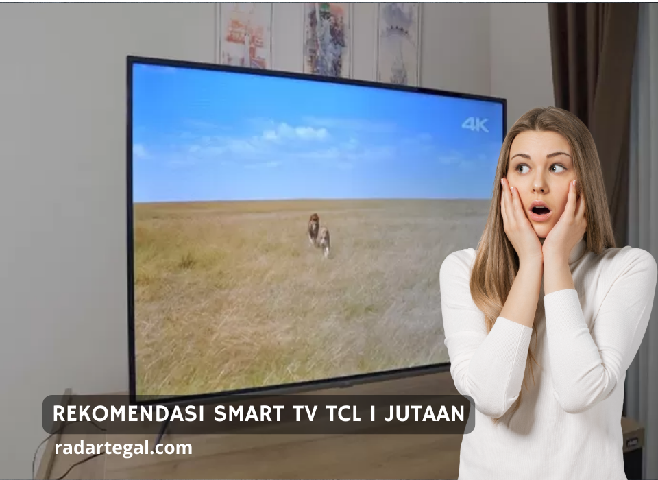 Cocok Buat Ngabuburit! Ini 5 Rekomendasi Smart TV TCL Harga Mulai 1 jutaan, Kualitasnya Gak Kaleng-kaleng