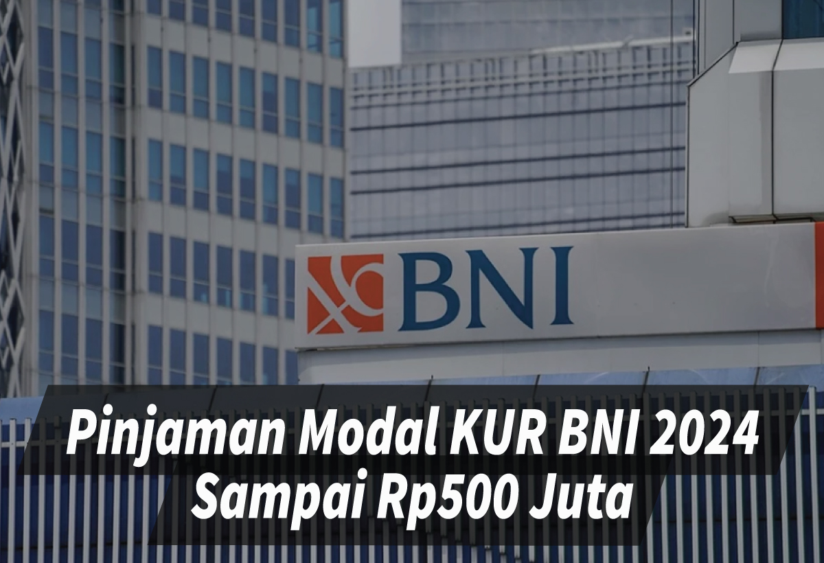 KUR BNI 2024 Kapan Dibuka? Bisa Beri Pinjaman Pengembangan Usaha sampai Rp500 Juta Loh