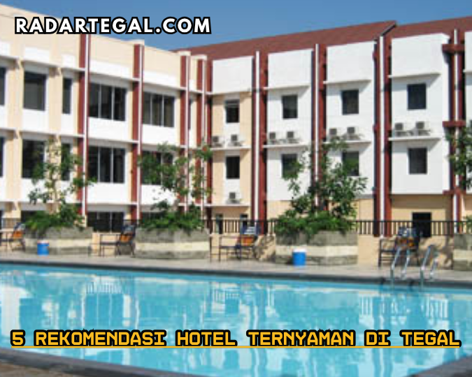 5 Rekomendasi Hotel Ternyaman di Tegal Bikin Pengunjung Betah Berhari-hari