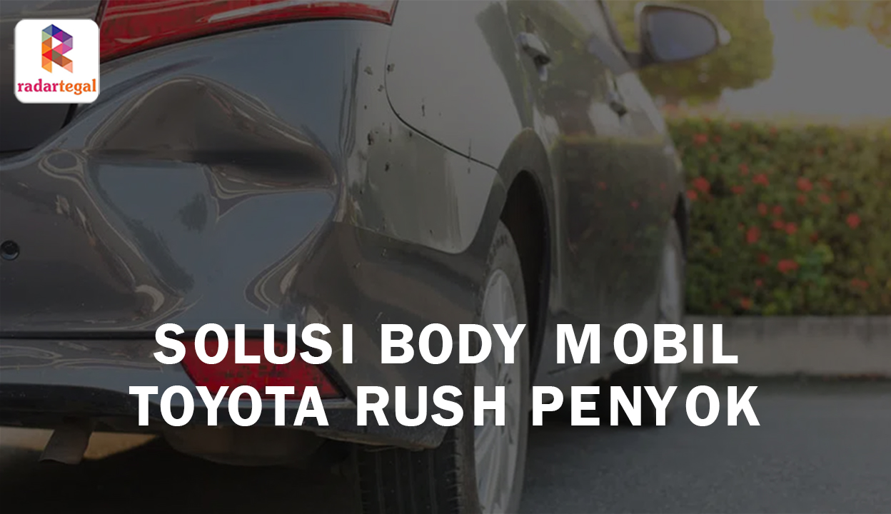 Solusi Body Mobil Toyota Rush Penyok, Berikut Cara dan Tips Memperbaikinya agar Mulus Kembali 