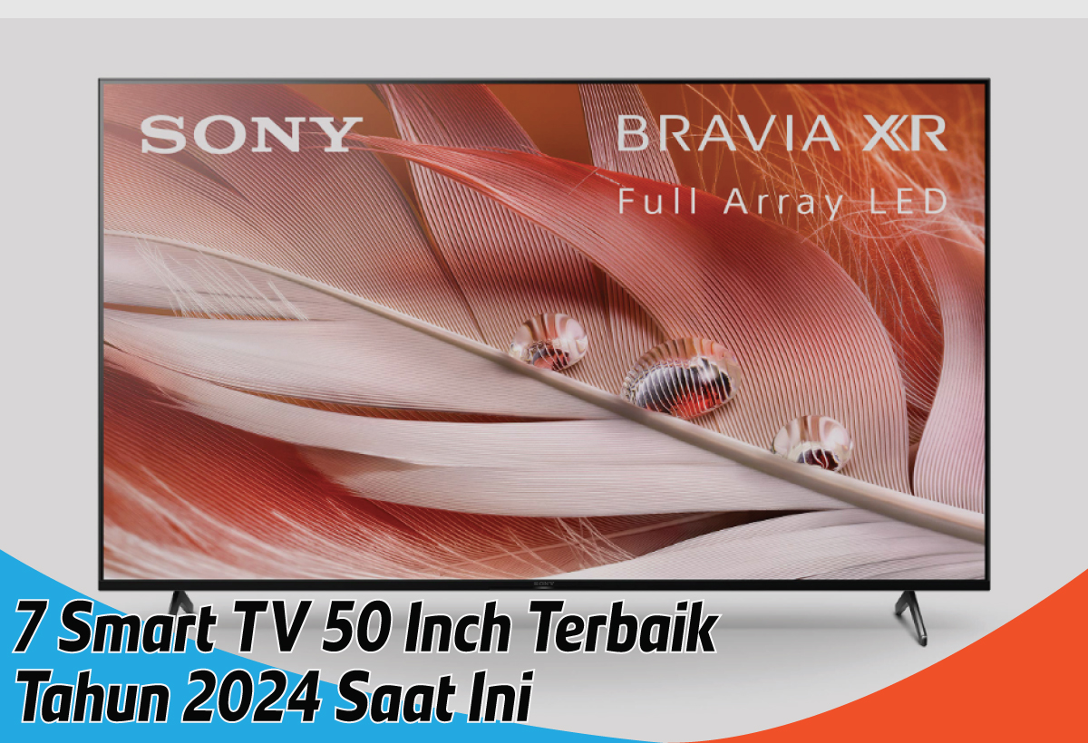 7 Smart TV 50 Inch Terbaik di Tahun 2024, Hadirkan Tontonan Rumahan Serasa Bioskop