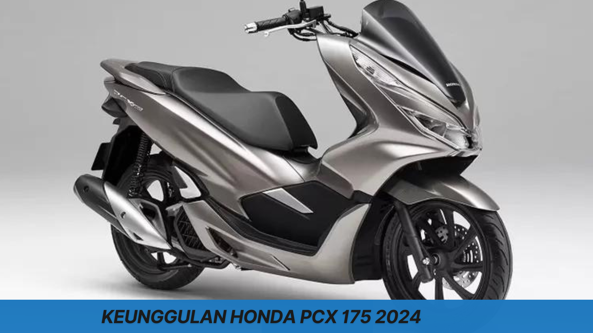 Keunggulan Honda PCX 175 2024 Hadir dengan Tampilan Super Agresif, Calon Pesaing Terberat Nmax 2024