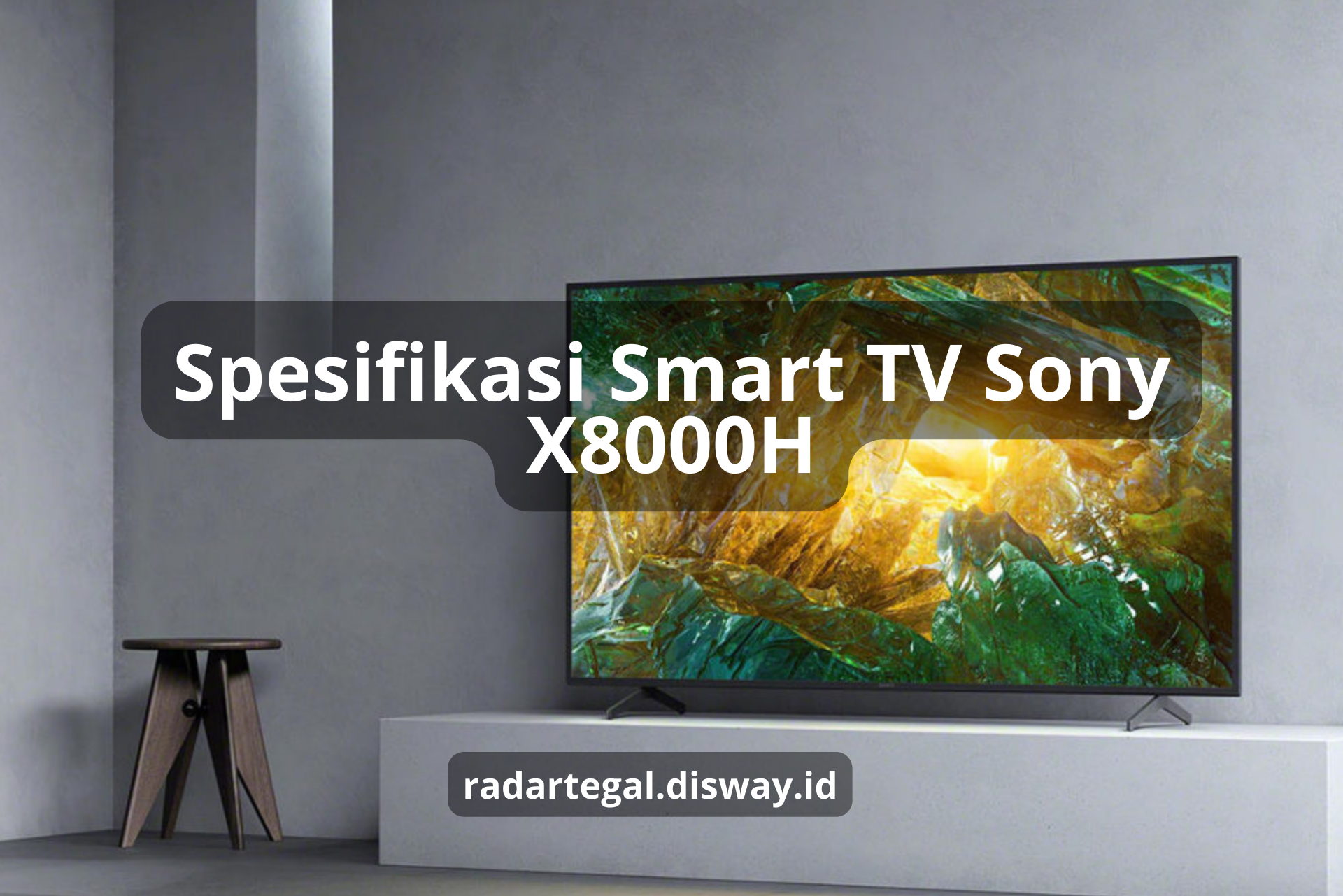 Canggihnya Smart TV Sony X8000H, TV Pintar dengan Performa Gambar yang Berkualitas Tinggi