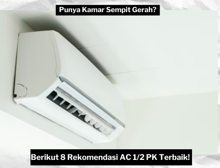 Butuh yang Hemat Listrik untuk Kamar Sempit? Berikut 8 Rekomendasi AC 1/2 PK Terbaik