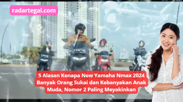 Penggemar New Yamaha Nmax 2024 Kebanyakan Anak Muda, Ternyata Ini 5 Alasannya