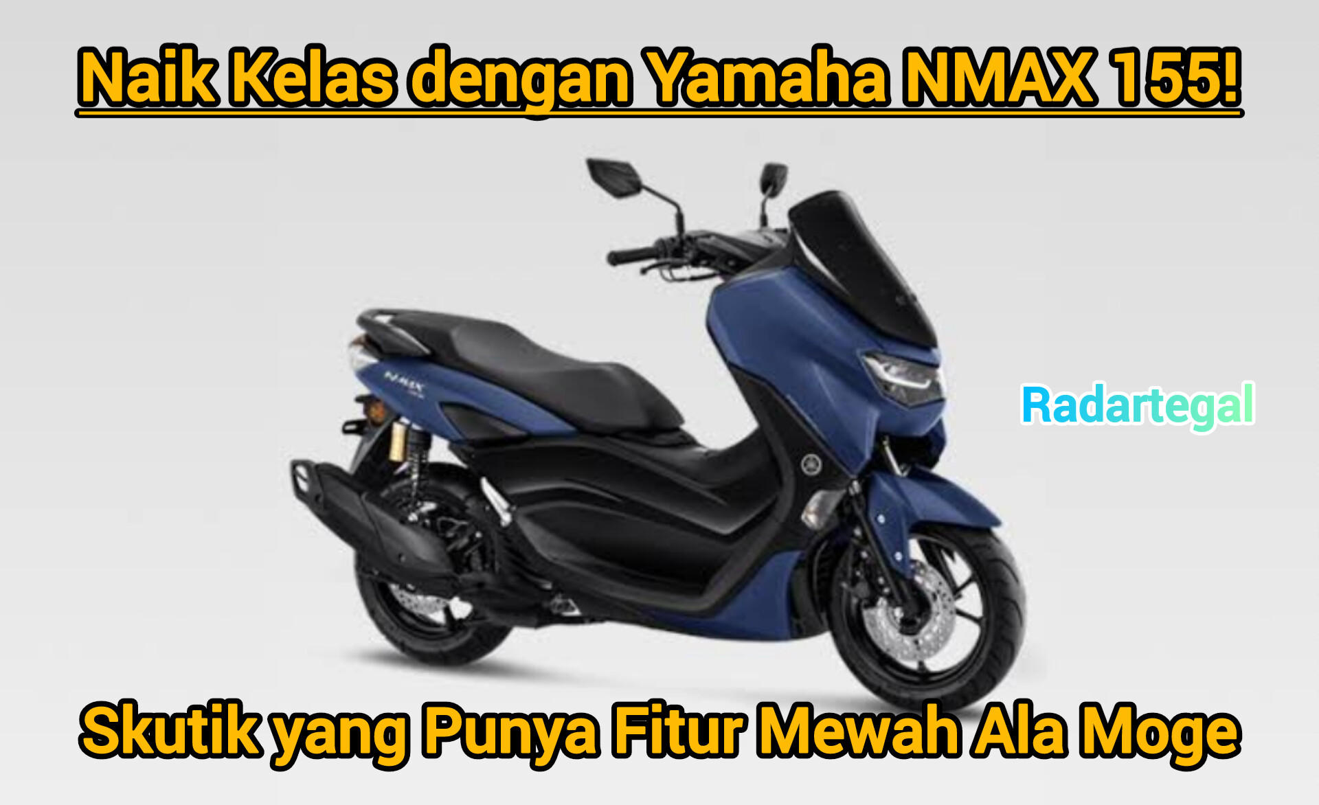 Naik Kelas dengan Yamaha NMAX 155, Skutik yang Punya Fitur Mewah Ala Moge