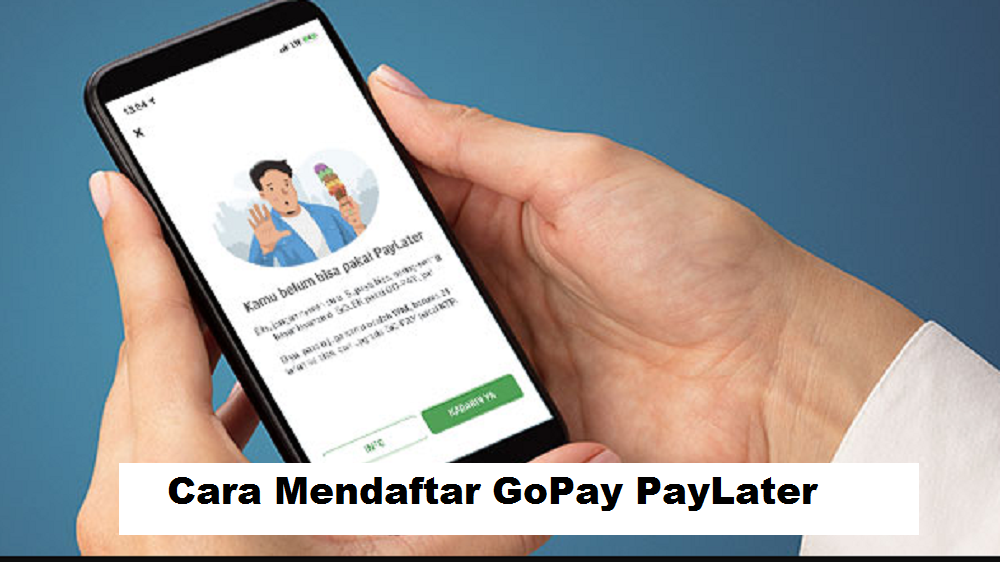 Langkah Mudah Mendaftar GoPay PayLater, Beli Sekarang Bayar Nanti dengan Detail Bunga dan Denda 