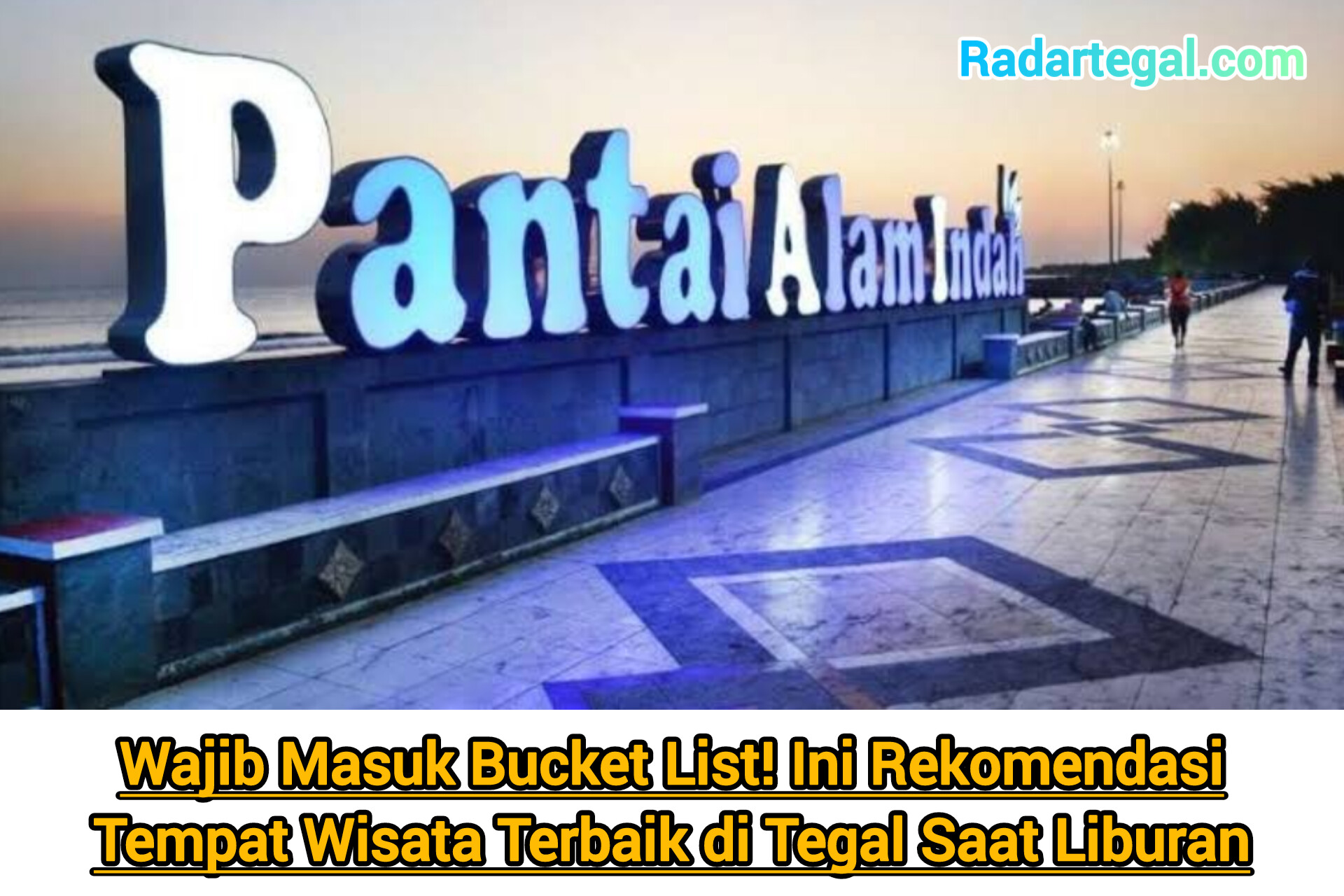 Wajib Masuk Bucket List! Ini 7 Rekomendasi Tempat Wisata Terbaik di Tegal saat Liburan