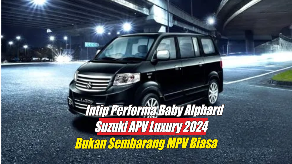 Suzuki APV Luxury 2024, Lebih Tangguh dengan Mesin K14B Berkapasitas 1.4 CC Bisa Tembus Sampai 97 PS