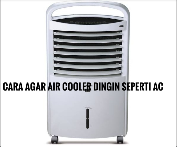 Ternyata Sangat Mudah, Begini Cara Agar Air Cooler Dingin seperti AC