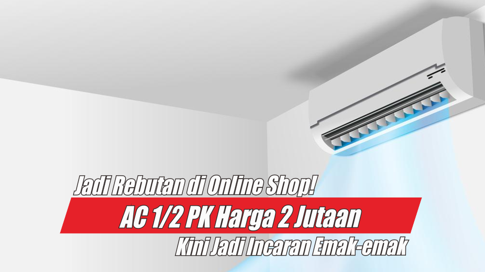 4 AC 1/2 PK 2 Jutaan Paling Laris Online Store, Fiturnya Bisa Hadirkan Kesejukan Pegunungan di Rumah