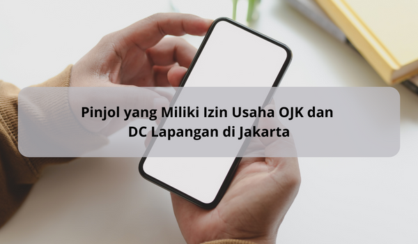 45 Aplikasi Pinjol dengan Izin Usaha OJK yang Miliki DC Lapangan di Jakarta, Hati-hati Saat Galbay
