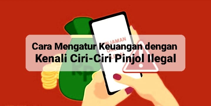 Kenali Ciri-ciri Pinjol Ilegal dengan Mewaspadai Modus Pinjaman Cepat Cair Tapi Cicilannya Memberatkan 