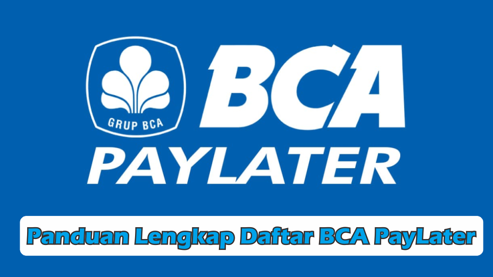 Cara Daftar BCA PayLater untuk Memulai Transaksi, Fiturnya Lengkap dan Memudahkan Belanja 