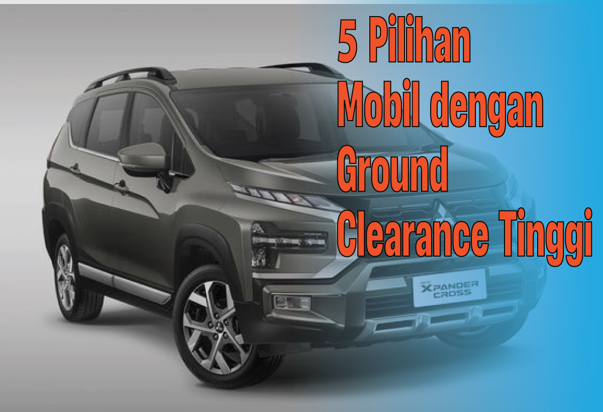 5 Rekomendasi Mobil Ground Clearance Tinggi, Jelajahi Berbagai Medan Tanpa Batas dan Rasa Khawatir