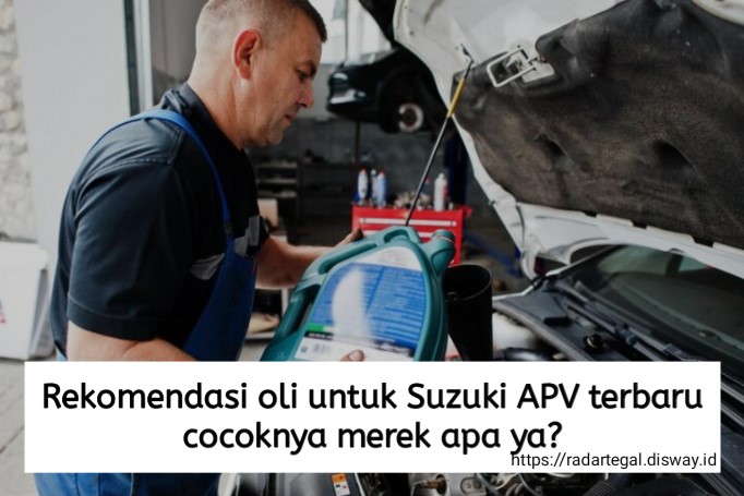 Rekomendasi Oli untuk Suzuki APV Terbaru, Cocoknya Merek Apa yaa? Berikut Daftar yang Bisa Anda Pilih