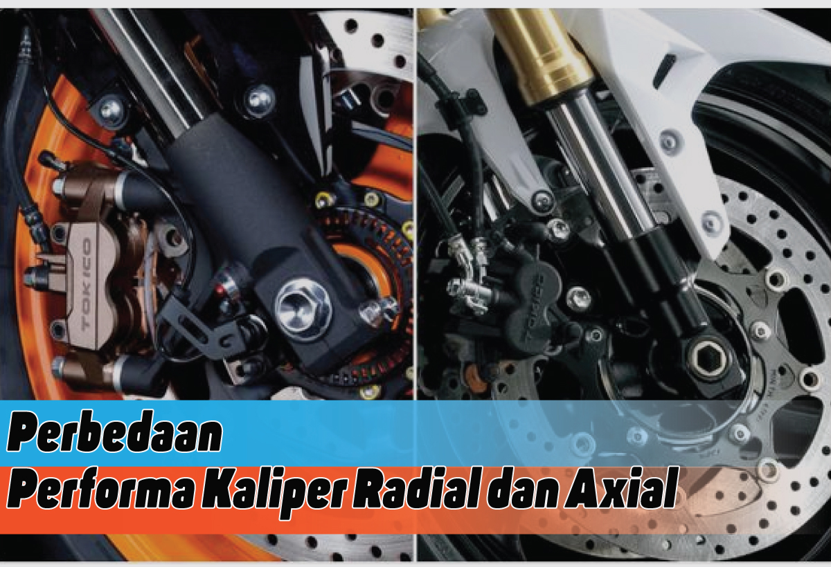 Perbandingan Performa Kaliper Radial dan Axial, Adu Kekuatan Pengereman yang Lebih Mendalam