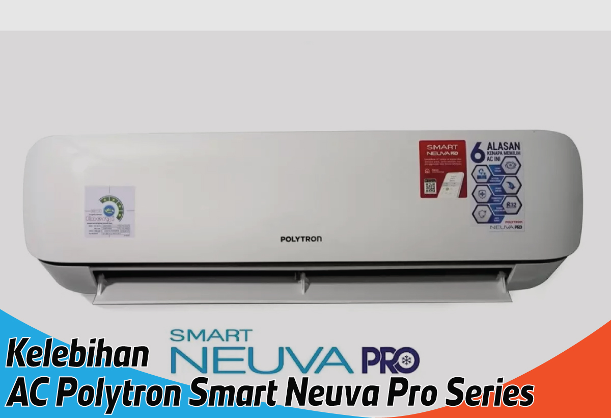 Kelebihan AC Polytron Smart Neuva Pro Series, Pendinginan Cepat  dan Udara Sehat Pilihan Keluarga Cermat