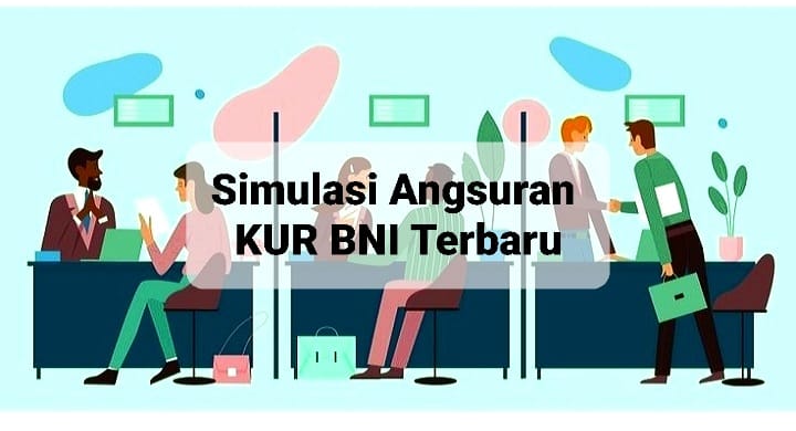 Pahami Simulasi Angsuran KUR BNI Terbaru dengan Limit Pinjaman Hingga Rp500 Juta 