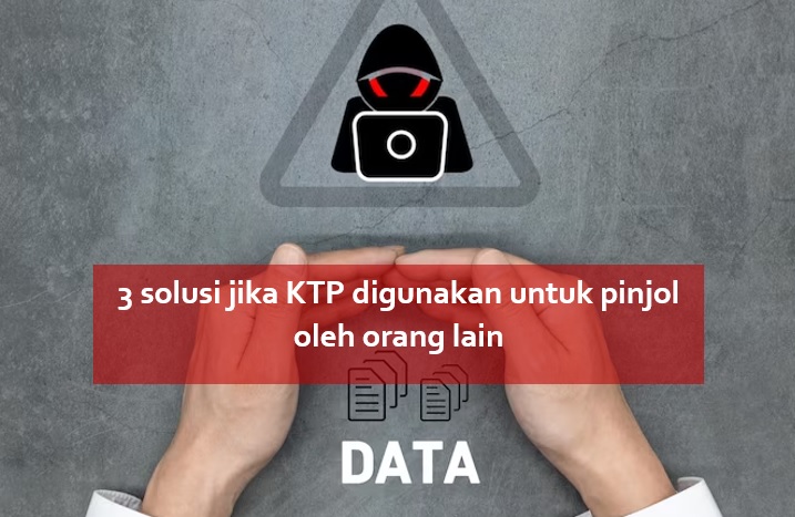 3 Solusi Jika KTP Digunakan untuk Pinjol oleh Orang Lain, Gak Perlu Nangis-nangis Kok