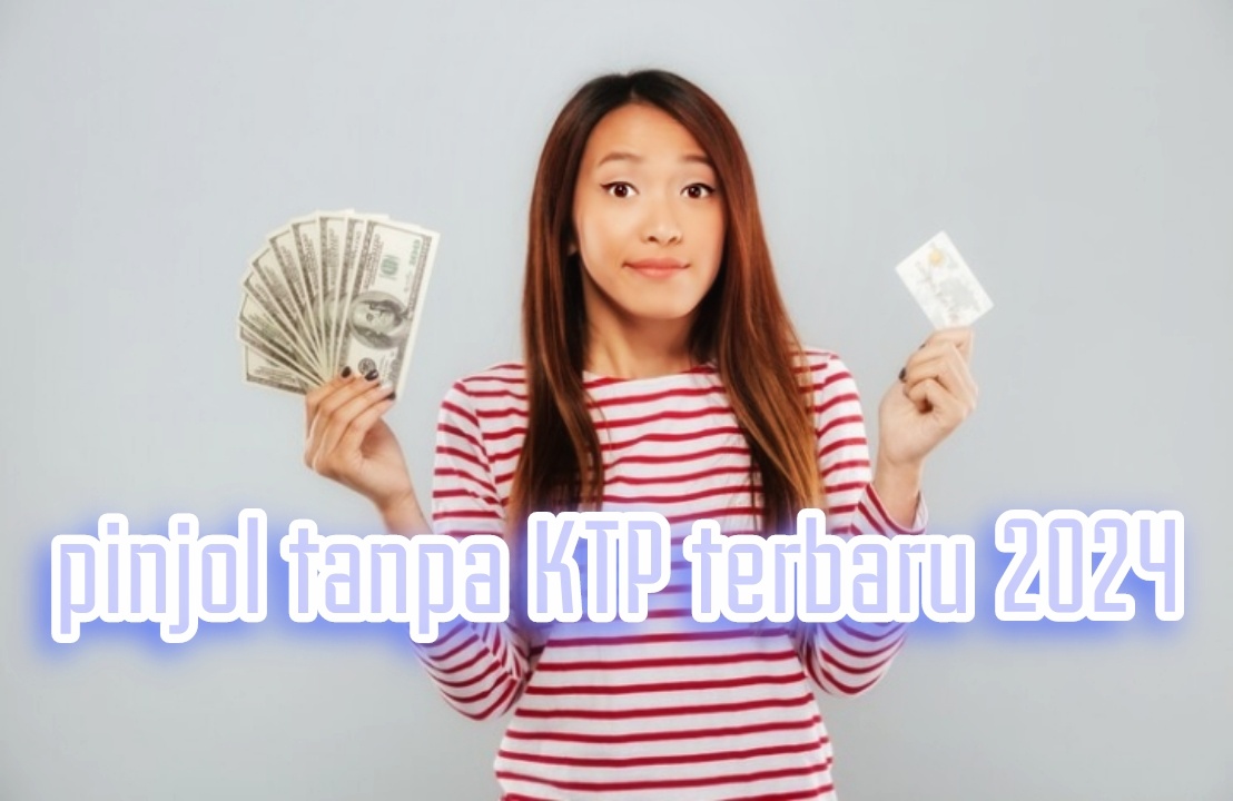 6 Aplikasi Pinjol Tanpa KTP 2024, Langsung Cair Sat Set Tanpa Galau