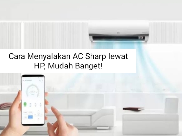 Cara Menyalakan AC Sharp lewat HP, Atur Kondisi Kelembapan Ruangan Jadi Lebih Mudah