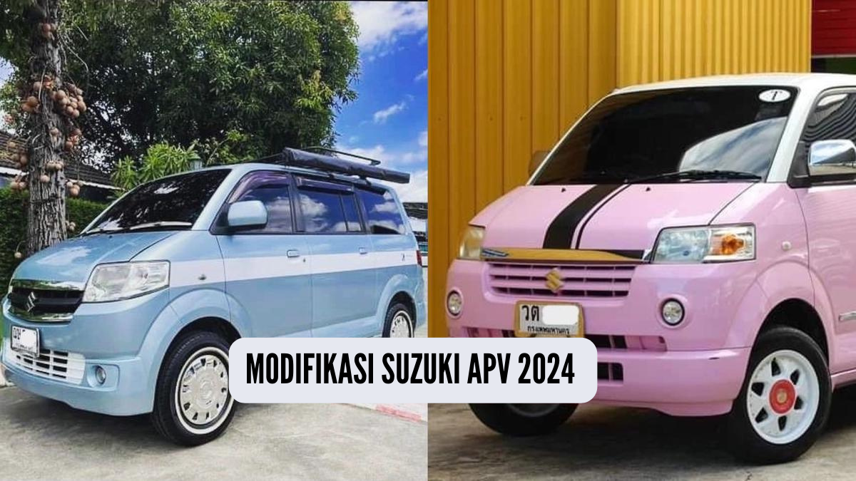 Cara Modifikasi Suzuki APV 2024, Gen Z Bisa Tampil Keren dengan Kendaraan Klasik