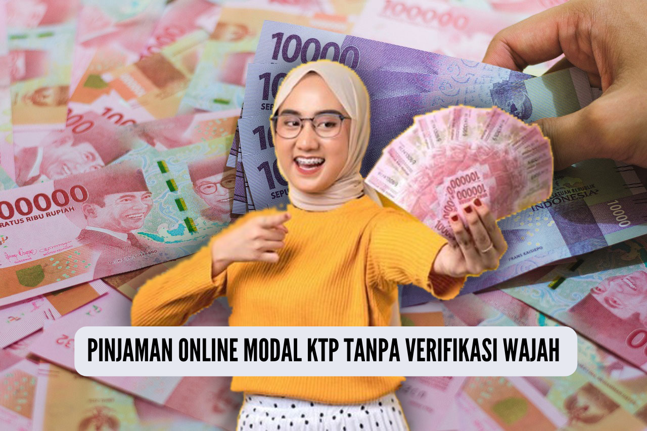 7 Aplikasi Pinjaman Online Modal KTP Tanpa Verifikasi Wajah, Langsung Cair Hingga Rp20 Juta 