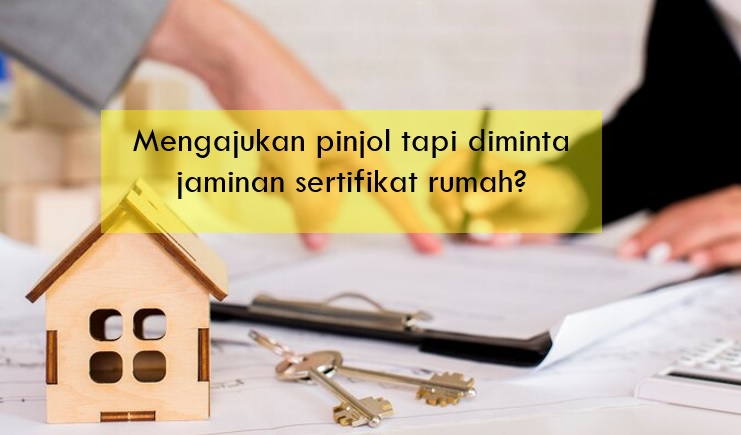 Ajukan Pinjol Diminta Jaminan Sertifikat Rumah? Jangan Asal Setuju Sebelum Lakukan Hal-hal Ini