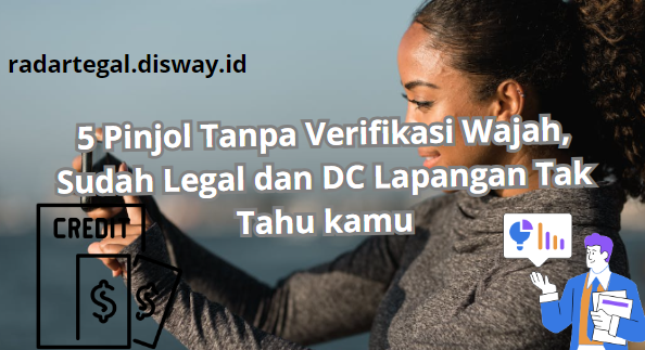 5 Pinjol Tanpa Verifikasi Wajah Sudah Legal OJK, Aman DC Lapangan Tak Akan Tahu Wajah Kamu