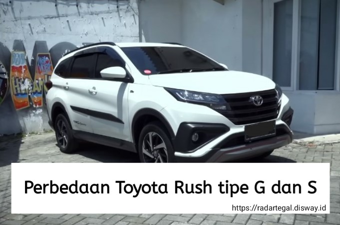 Perbedaan Toyota Rush Tipe G dan S, Lebih Worth It Mana untuk Perjalanan Jauh dan Dalam Kota?