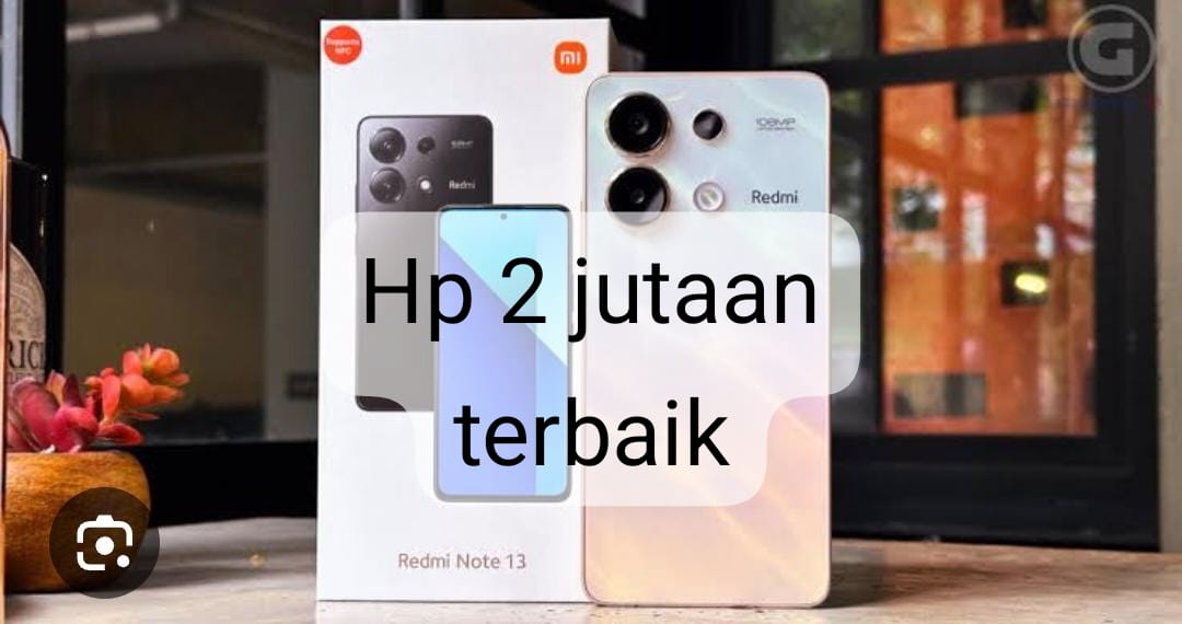 Rekomendasi 3  HP Harga 2 Jutaan Terbaik, Ada yang Lancar Tanpa Buffering! 