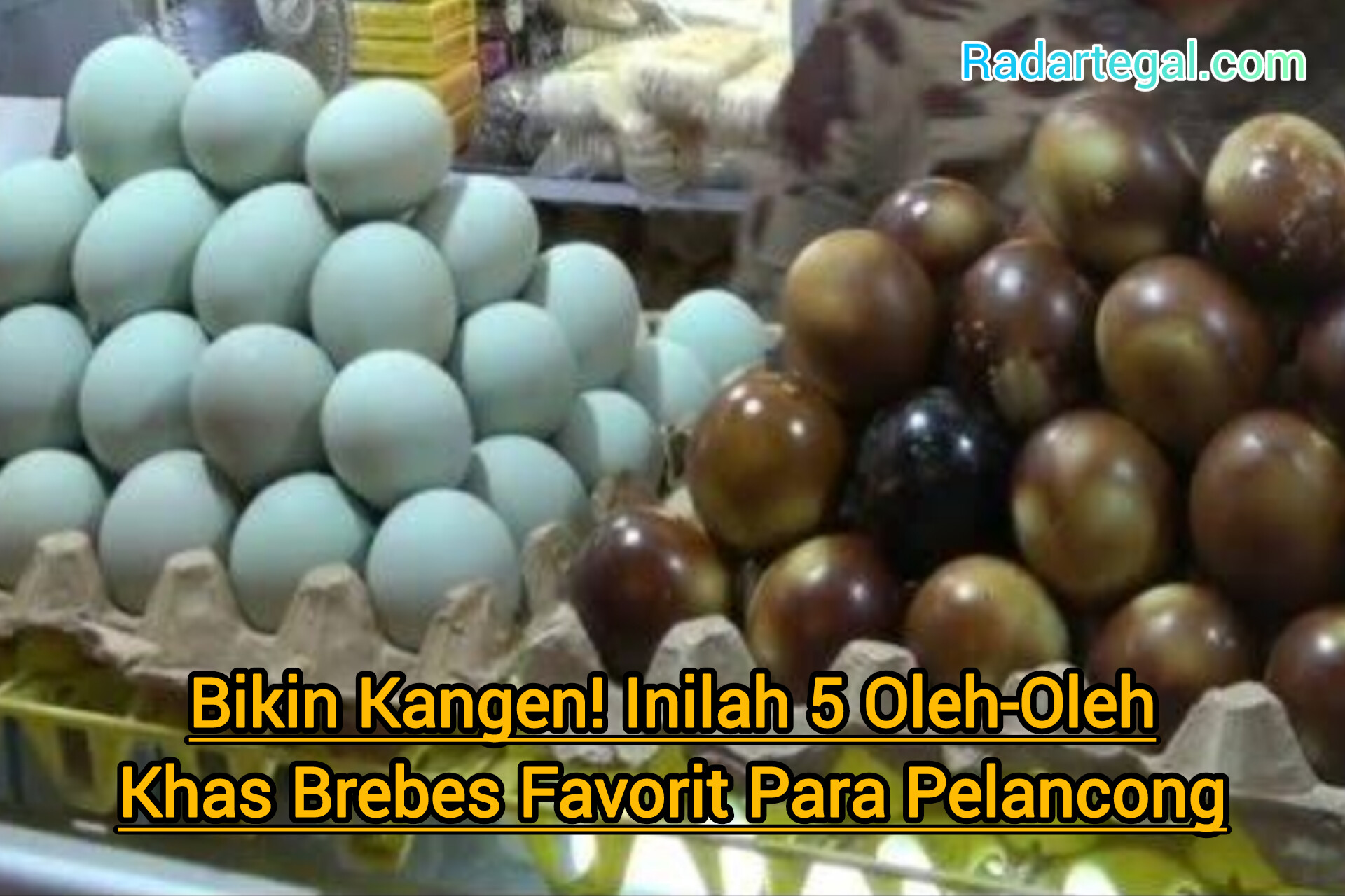 Bikin Kangen! Inilah 5 Oleh-Oleh Khas Brebes Favorit Para Pelancong