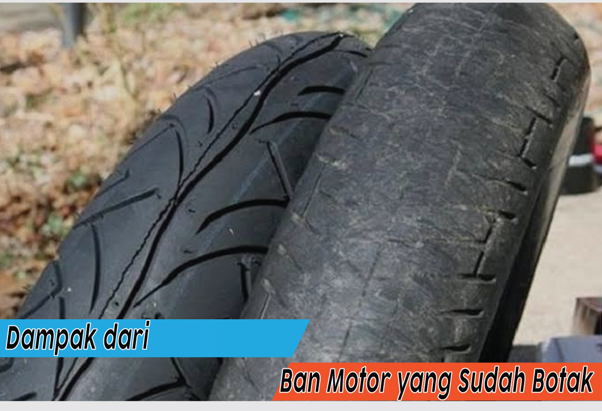 Akibat Ban Motor yang Sudah Botak dan Berumur, Tidak Perlu Menunda untuk Mengganti