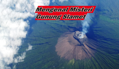 Mengenal Misteri Dari Gunung Slamet di Jawa Tengah, Konon Dikatakan Sebagai Kunci Pulau Jawa