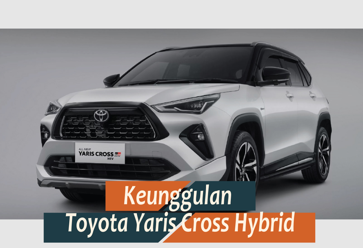 Kelebihan Toyota Yaris Cross Hybrid, SUV Mungil dengan Performa Tangguh dan Hemat BBM