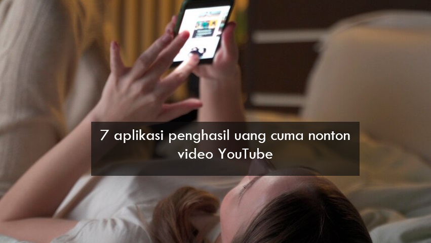 7 Aplikasi Penghasil Uang Cuma Nonton Video YouTube, Dibayar Tiap Menit Loh! 