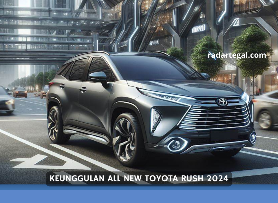 Tampil Lebih Mewah, Keunggulan All New Toyota Rush 2024 Lenkap dengan Simulasi Kreditnya