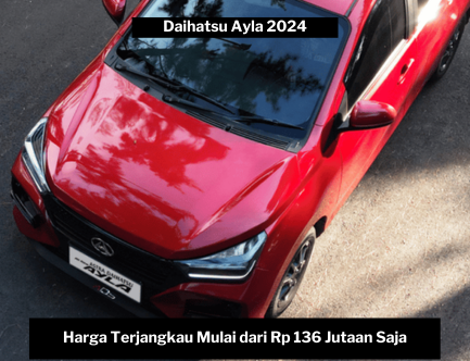 4 Keunggulan Daihatsu Ayla 2024 Terbaru yang Wajib Kamu Ketahui, Harga Terjangkau Mulai Rp136 Jutaan Saja
