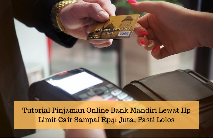 Tutorial Pinjaman Online Bank Mandiri Lewat Hp, Uang Cair Rp41 Juta Langsung Masuk Rekening dan Syarat Mudah