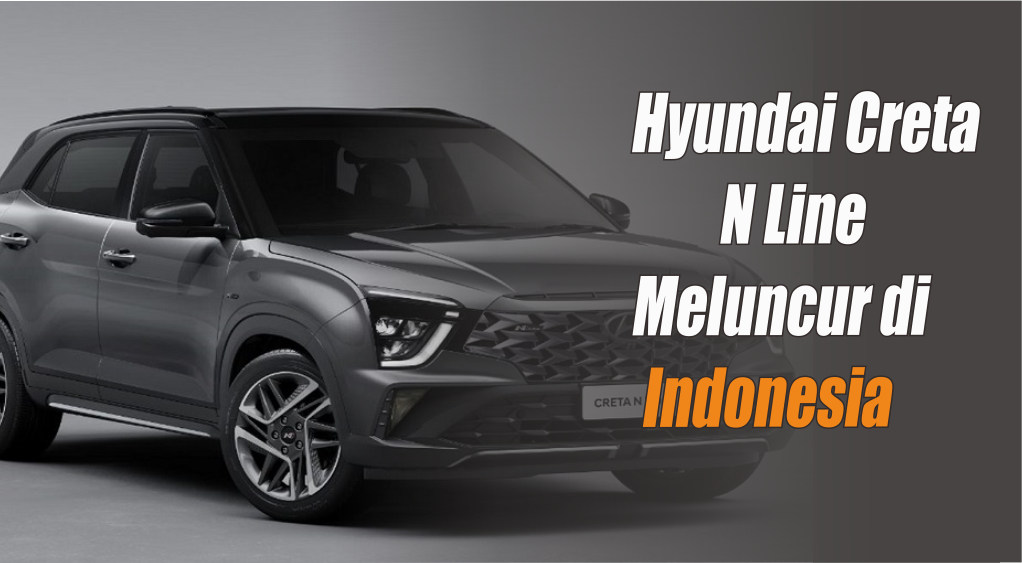 Bocoran Hyundai Creta N Line yang Segera Rilis di Indonesia, Apa Bedanya dengan yang di India?