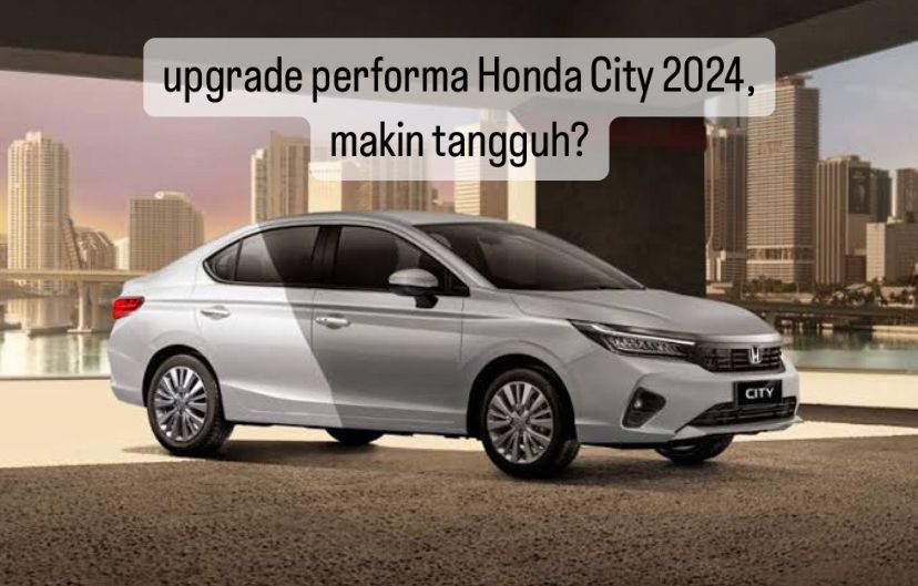 Upgrade Performa Honda City 2024, Fitur-fiturnya Lebih Canggih dan Full Digital 