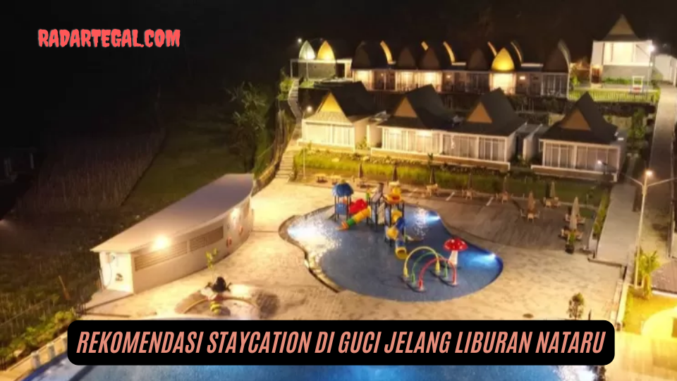 Libur Nataru, Inilah Rekomendasi Tempat Staycation di Guci Tegal