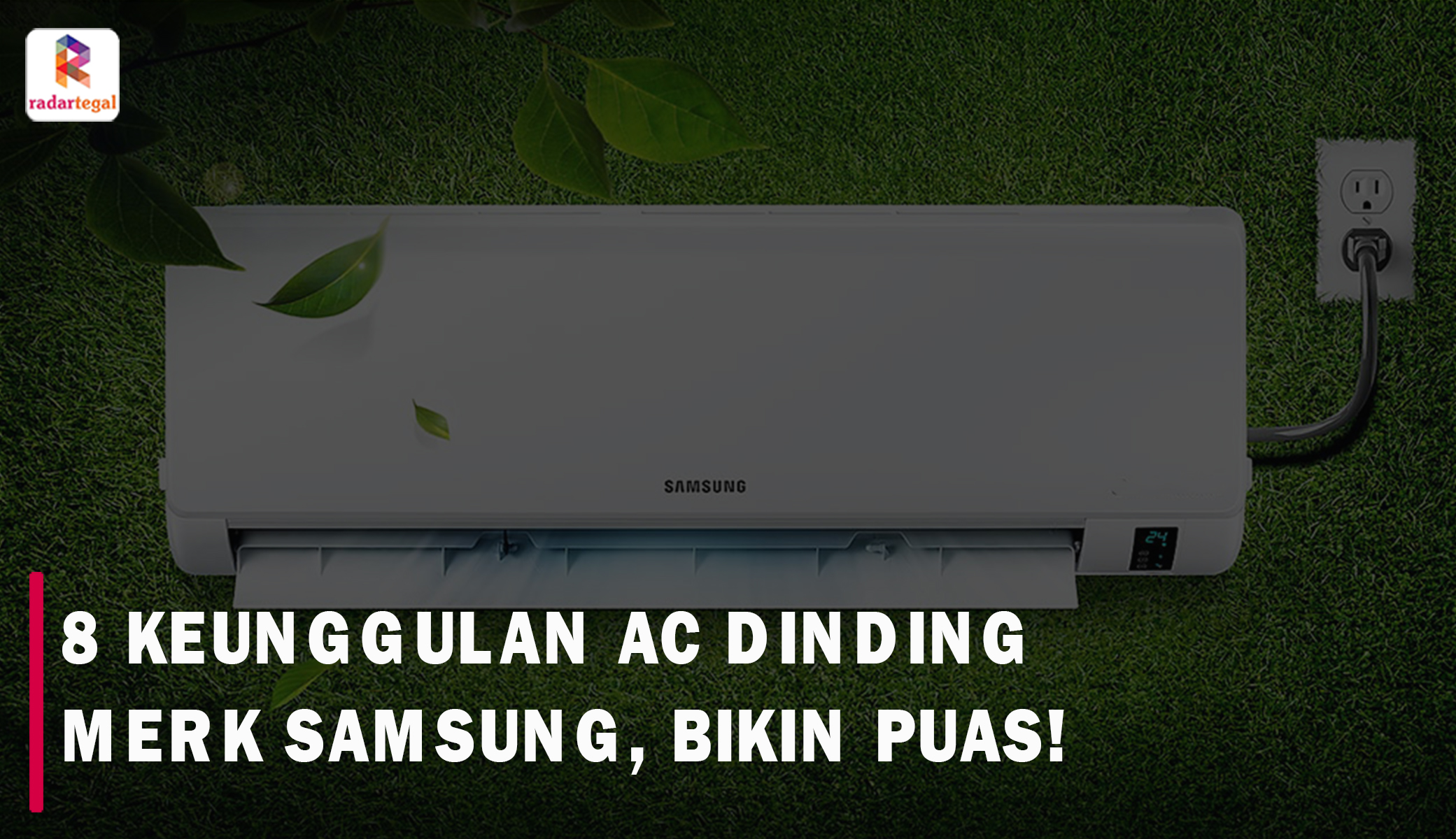 Gak Bakal Nyesek Beli AC Dinding Merk Samsung, Ini 8 Keunggulannya Bikin Puas Pengguna