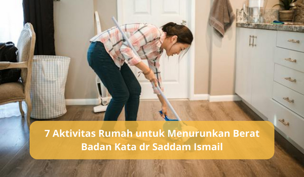 7 Aktivitas Rumah untuk Menurunkan Berat Badan Versi dr Saddam Ismail, Dijamin Ampuh!